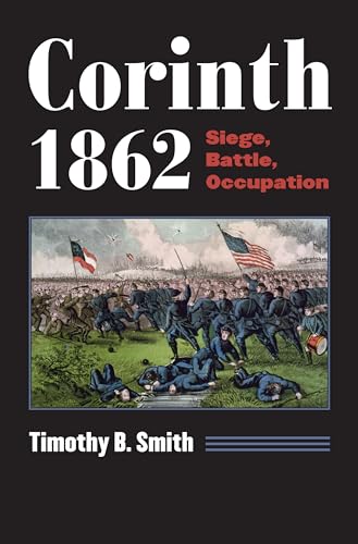Corinth 1862: Siege, Battle, Occupation (Modern War Studies) von University Press of Kansas